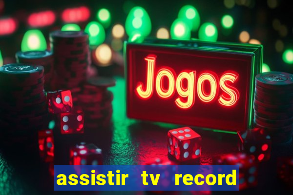 assistir tv record ao vivo